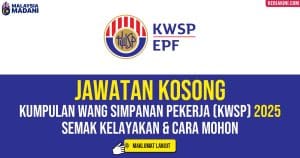 jawatan kosong kumpulan wang simpanan pekerja kwsp epf 2025