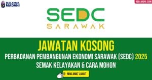jawatan kosong sedc 2025 di perbadanan pembangunan ekonomi sarawak terkini