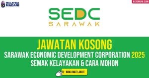 Jawatan Kosong SEDC Sarawak 2025